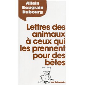 Lettres des animaux à ceux qui les prennent pour des bêtes