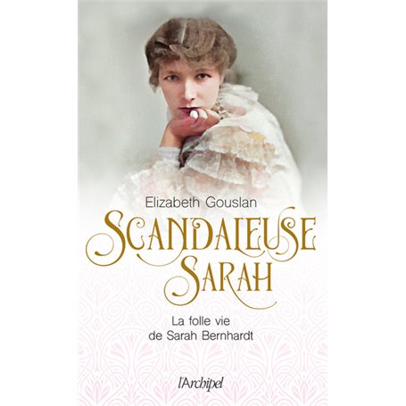 Scandaleuse Sarah - La folle vie de Sarah Bernhardt