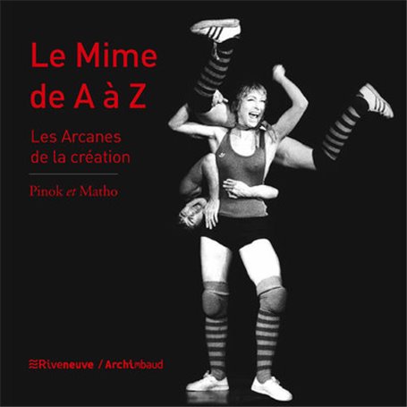 Le mime de A à Z - Les Arcanes de la création