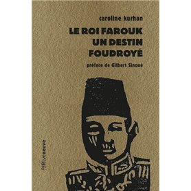 Le roi Farouk - Un destin foudroyé