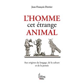 L'Homme, cet étrange animal, aux origines du langage, de la culture et de la pensée