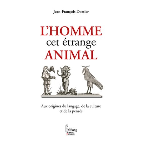 L'Homme, cet étrange animal, aux origines du langage, de la culture et de la pensée