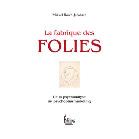 La Fabrique des folies. De la psychanalyse au psychopharmarketing