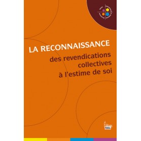 La Reconnaissance. Des revendications collectives à l' estime de soi