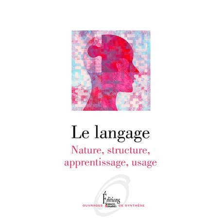 Le Langage - Nature, structure, apprentissage, usage