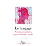 Le Langage - Nature, structure, apprentissage, usage