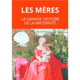 Les mères. La grande histoire de la maternité