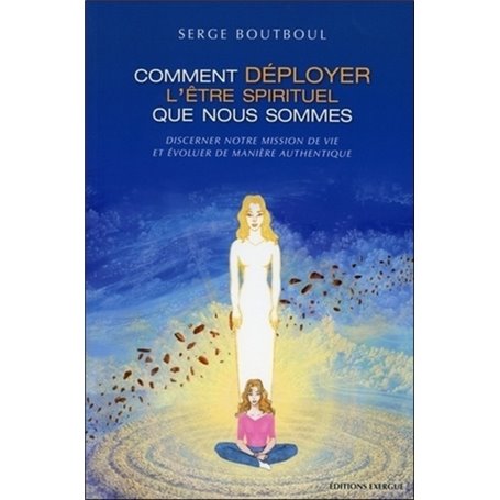 Comment déployer l'être spirituel que nous sommes