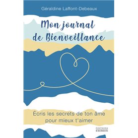 Mon journal de bienveillance - Ecris les secrets de ton âme pour mieux t'aimer