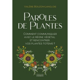 Paroles de plantes - Comment communiquer avec le règne végétal et rencontrer vos plantes totems ?