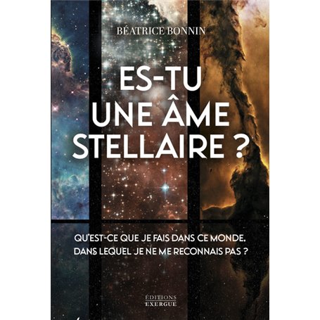 Es-tu une âme stellaire? - Qu'est-ce que je fais dans ce monde, dans lequel je ne me reconnais pas ?