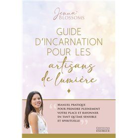 Guide d'incarnation pour les artisans de lumière - Manuel pratique pour prendre pleinement votre pla