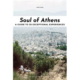 Soul of Athens - A guide to 30 exceptional experiences