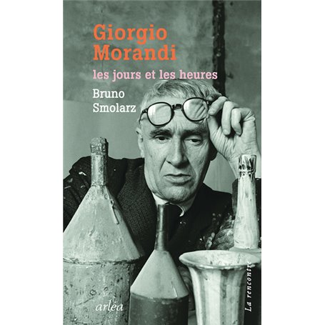 Giorgio Morandi. Les jours et les heures