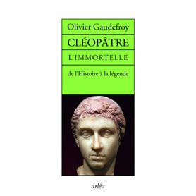 Cléopâtre L'immortelle de l'histoire de la légende