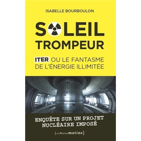 Soleil trompeur - ITER ou le fantasme de l'énergie illimitée