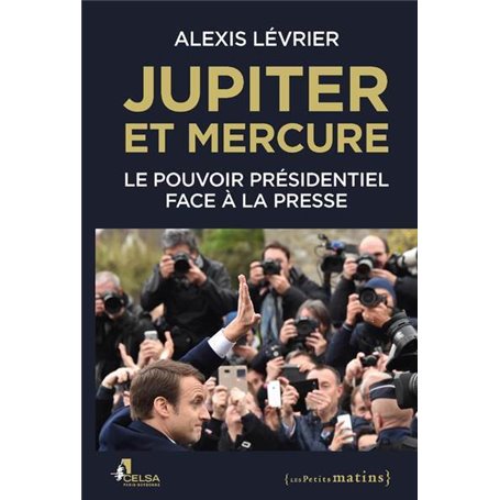 Jupiter et Mercure - Le pouvoir présidentiel face à la presse