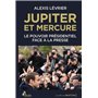 Jupiter et Mercure - Le pouvoir présidentiel face à la presse