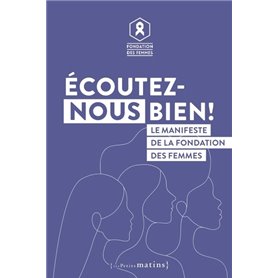 Écoutez-nous bien ! - Le manifeste de la Fondation des Femmes