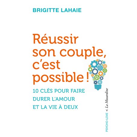 Réussir son couple c'est possible - 10 clés pour faire durer l'amour et la vie à deux