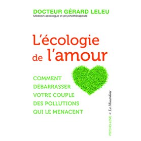 L'écologie de l'amour - Comment débarrasser votre couple des pollutions qui le menacent