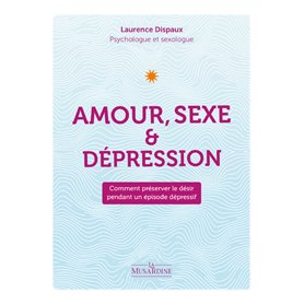 Amour, Sexe et Dépression - Comment préserver le désir pendant un épisode dépressif