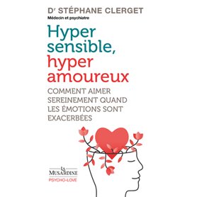 Hypersensibles, hyperamoureux - Comment aimer sereinement quand les émotions sont exacerbées