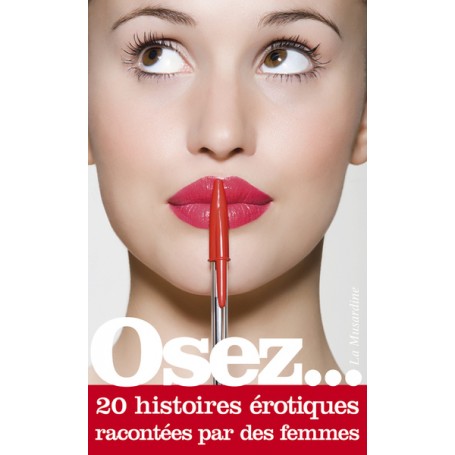 Osez 20 histoires érotiques racontées par des femmes