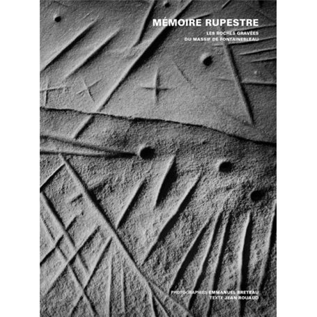 Mémoire rupestre - Les roches gravées du massif de Fontainebleau