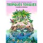 Tropiques toxiques - Le scandale du chlordécone (Nouvelle édition)