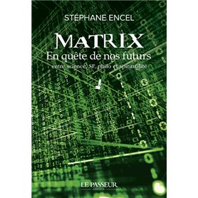 Matrix - En quête de nos futurs - En quête de nos futurs entre science, SF, philo et spiritualité