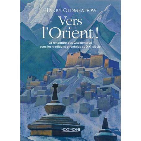 Vers l'Orient ! La rencontre des Occidentaux avec les traditions orientales au XXe siècle