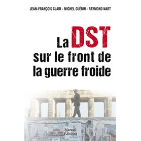 La DST sur le front de la Guerre Froide