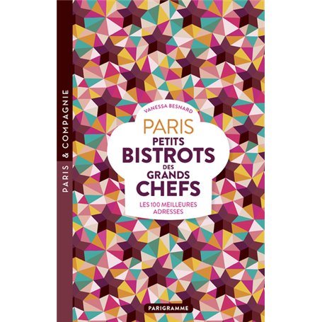 Paris Petits bistrots des grands chefs - Les 100 meilleures adresses