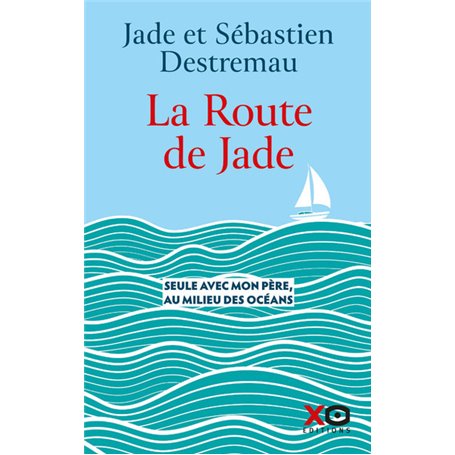 La route de Jade - Seule avec mon père, au milieu des océans