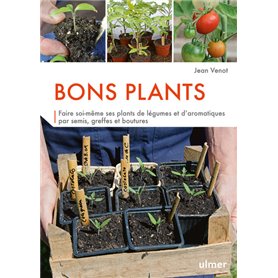 Bons plants - Faire soi-même ses plants de légumes et d'aromatiques