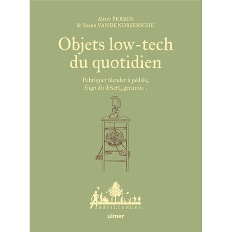 Objets low-tech du quotidien - Fabriquer blender à pédale, frigo du désert, germoir... - Tome 1