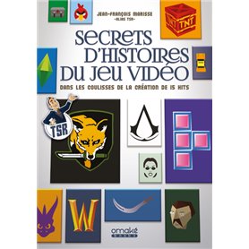 Secrets d'histoires du jeu vidéo - Dans les coulisses de la création de 15 hits