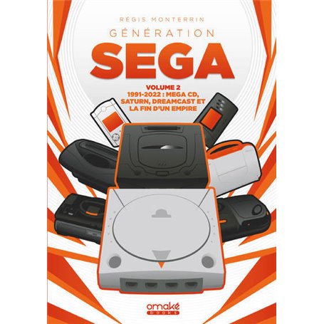 Génération SEGA 1991-2022 : Mega CD, Saturn, Dreamcast et la fin d'un Empire - Volume 2
