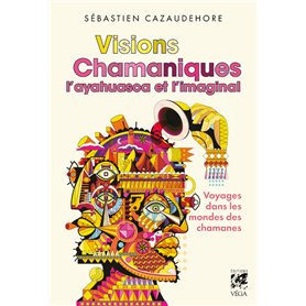 Visions chamaniques - L'ayahuasca et l'imaginal