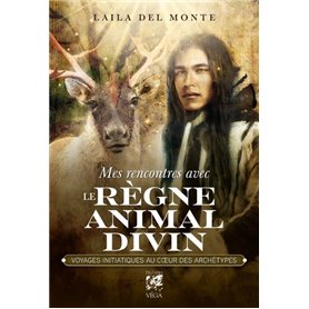 Mes rencontres avec le règne animal divin - Voyages initiatique au coeur des archétypes