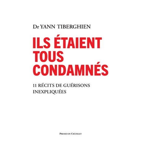 Ils étaient tous condamnés - 11 récits de guérisons inexpliquées