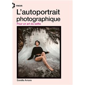 L'autoportrait photographique - Pour un art du selfie