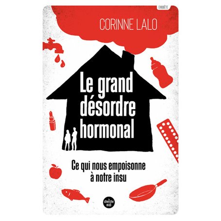 Le grand désordre hormonal - Ce qui nous empoisonne à notre insu