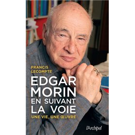 Edgar Morin, en suivant la voie - Une vie, une oeuvre