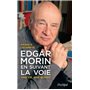 Edgar Morin, en suivant la voie - Une vie, une oeuvre