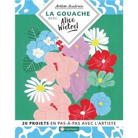 La gouache avec Alice Wietzel - 20 projets en pas-à-pas avec l'artiste