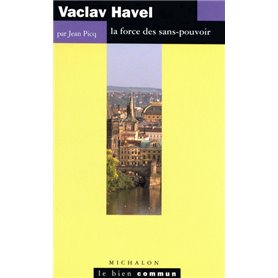 Vaclav Havel - la force des sans - pouvoir