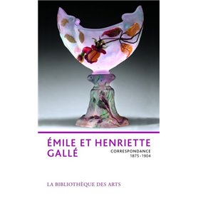 Emile et Henriette Gallé - Correspondance 1875-1904