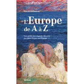 L'Europe de A à Z. Petite encyclopédie des idées reçues sur l'Europe